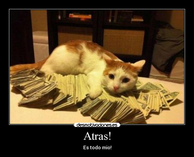 Atras! - Es todo mio!