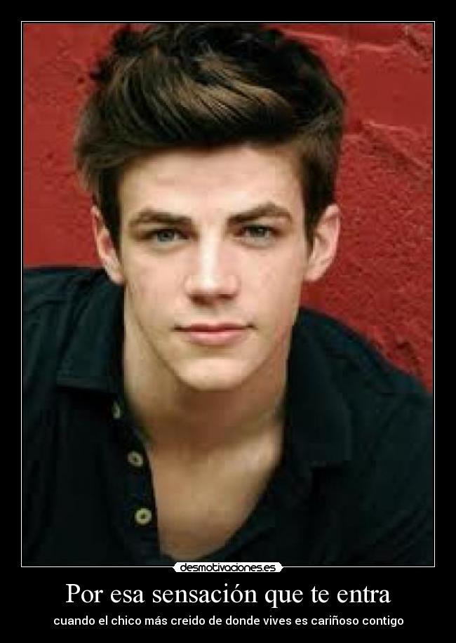 Por esa sensación que te entra - cuando el chico más creido de donde vives es cariñoso contigo