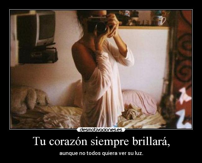 Tu corazón siempre brillará, -