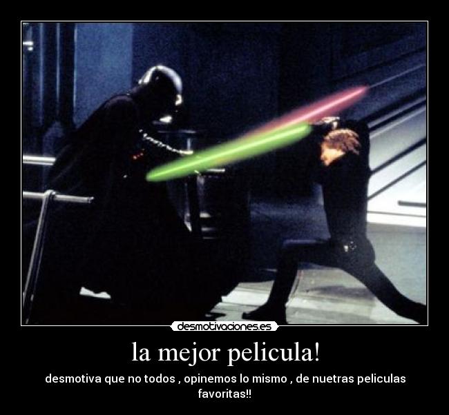 la mejor pelicula! - desmotiva que no todos , opinemos lo mismo , de nuetras peliculas favoritas!!