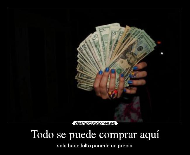 Todo se puede comprar aquí -