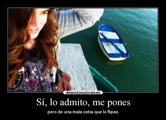 Sí, lo admito, me pones -