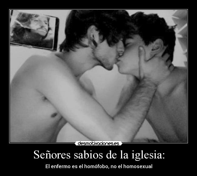 Señores sabios de la iglesia: - El enfermo es el homófobo, no el homosexual