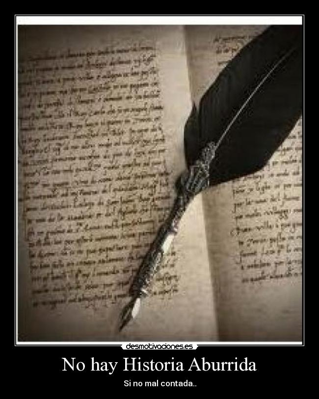 No hay Historia Aburrida - Si no mal contada..