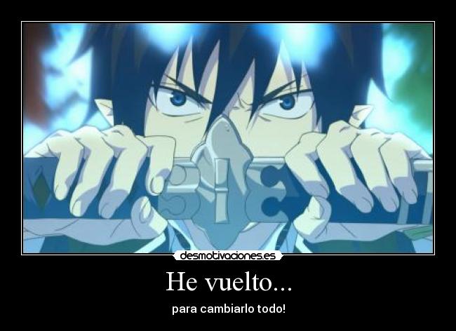 He vuelto... - para cambiarlo todo!