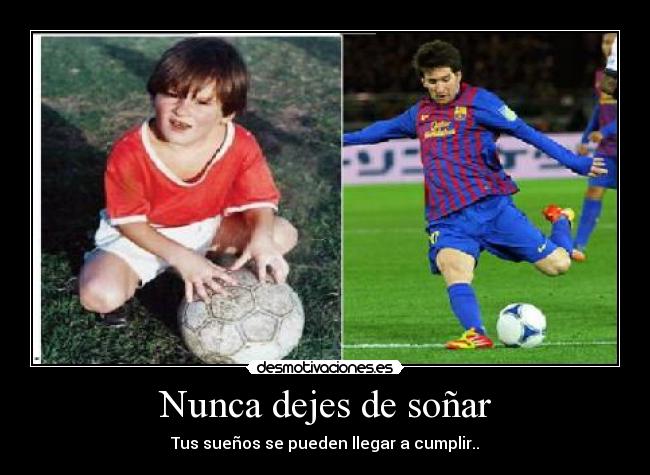 Nunca dejes de soñar - Tus sueños se pueden llegar a cumplir..