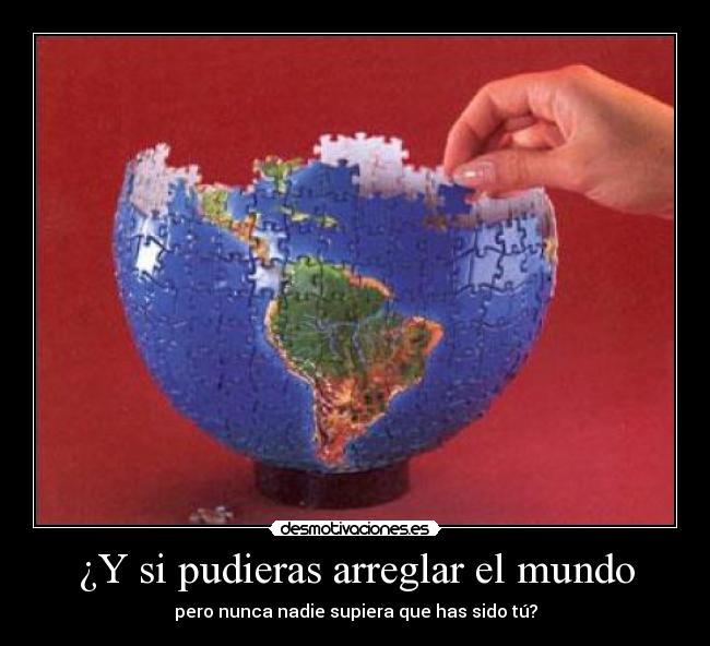 ¿Y si pudieras arreglar el mundo - pero nunca nadie supiera que has sido tú?