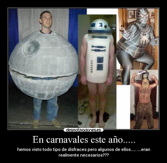 En carnavales este año..... - hemos visto todo tipo de disfraces pero algunos de ellos..... ....eran
realmente necesarios???