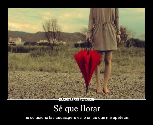 Sé que llorar -