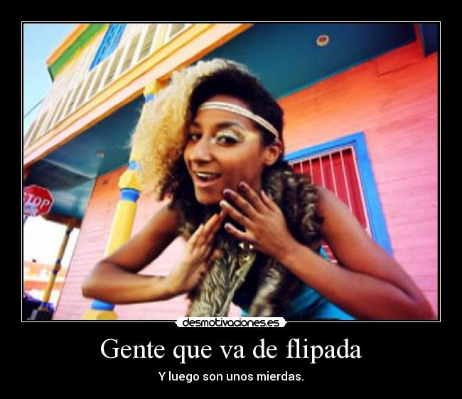 Gente que va de flipada -