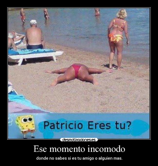 Ese momento incomodo - donde no sabes si es tu amigo o alguien mas.