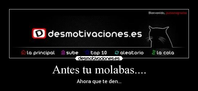 Antes tu molabas.... - 