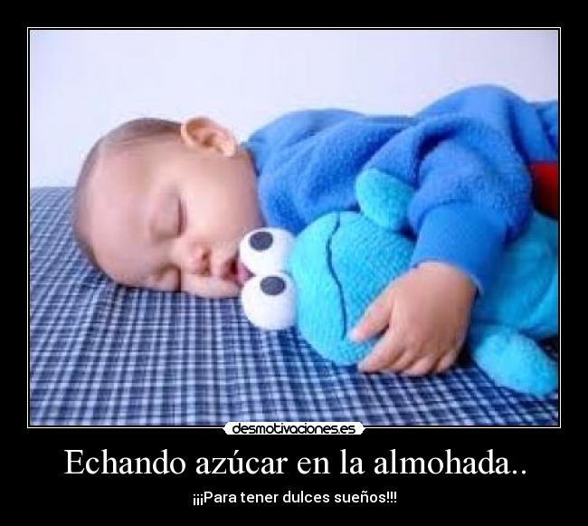 Echando azúcar en la almohada.. - ¡¡¡Para tener dulces sueños!!!
