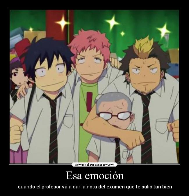 Esa emoción - cuando el profesor va a dar la nota del examen que te salió tan bien