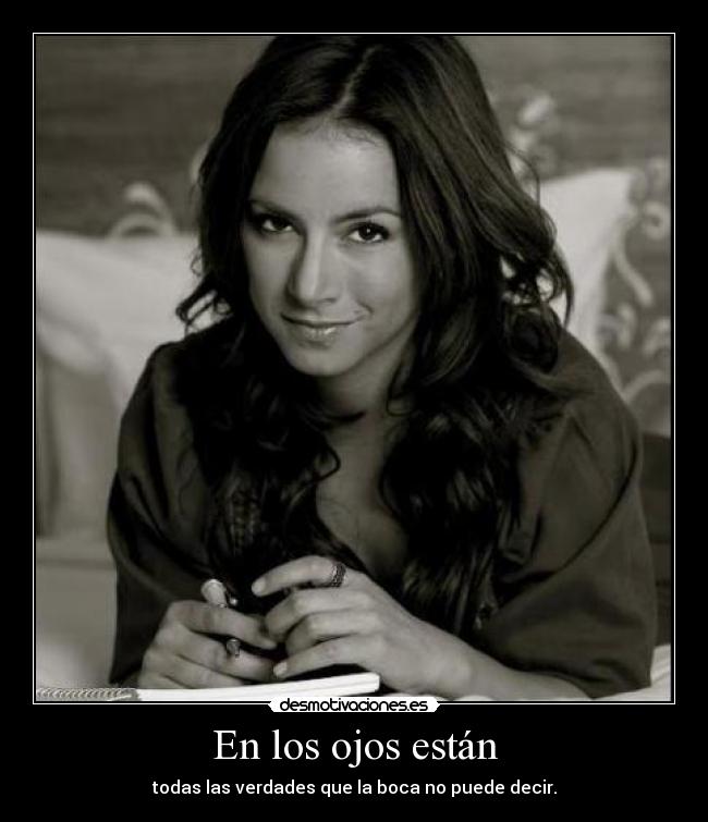 En los ojos están - todas las verdades que la boca no puede decir.
