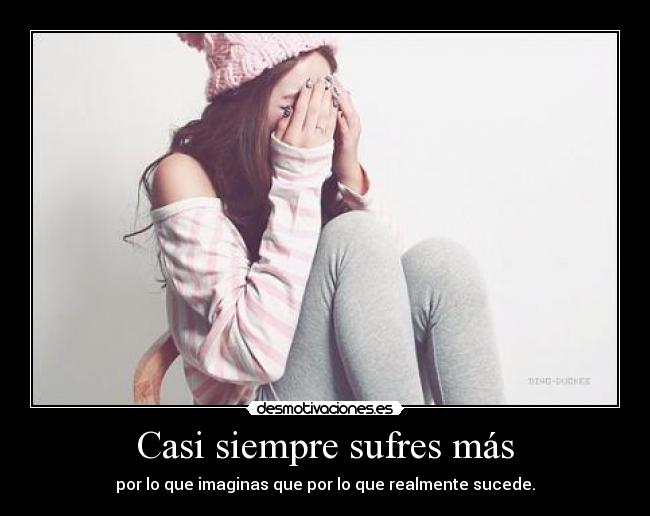 Casi siempre sufres más -