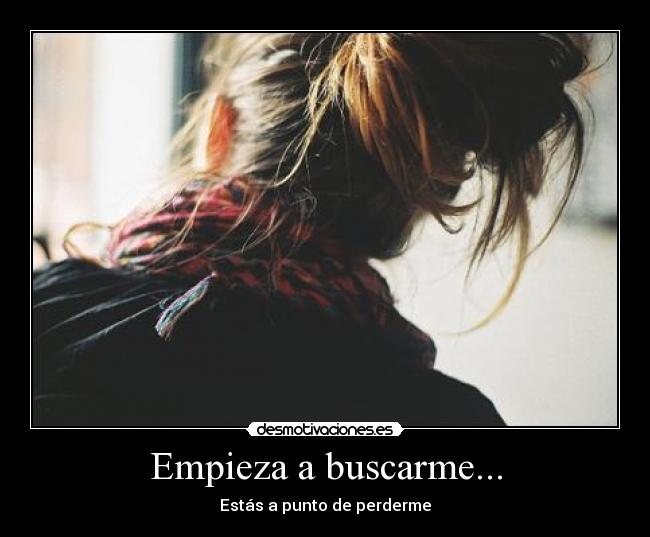 Empieza a buscarme... -