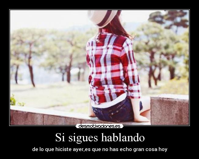 Si sigues hablando -