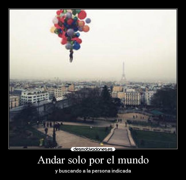 Andar solo por el mundo - y buscando a la persona indicada