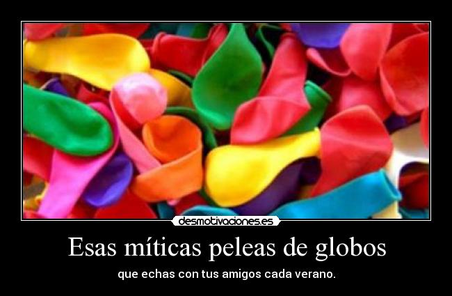 Esas míticas peleas de globos -