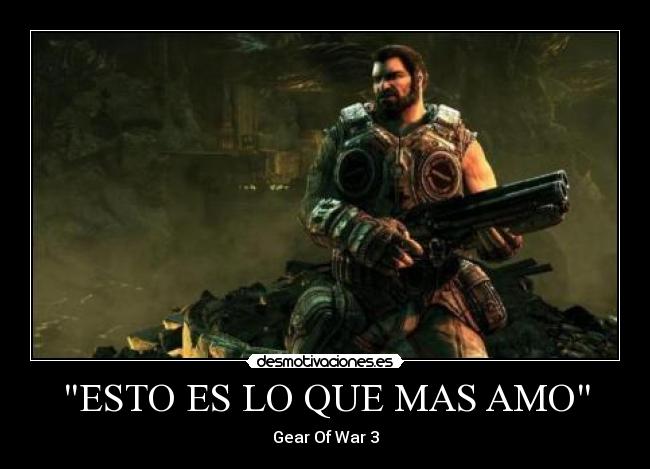ESTO ES LO QUE MAS AMO - Gear Of War 3