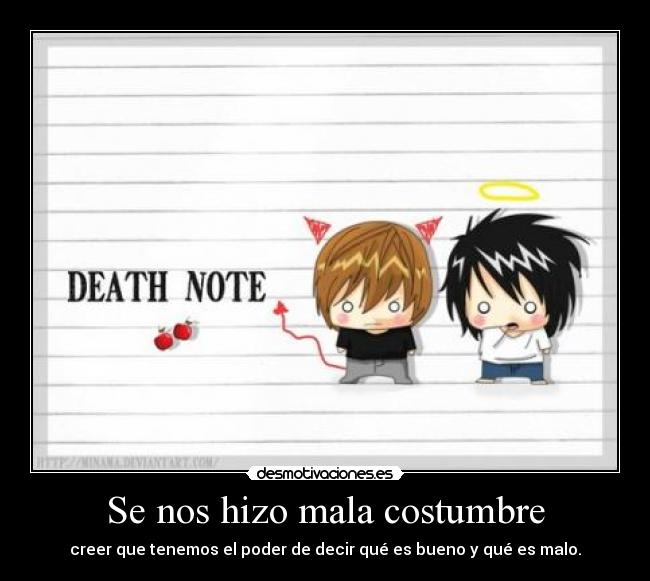 Se nos hizo mala costumbre - creer que tenemos el poder de decir qué es bueno y qué es malo.