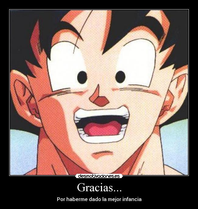 Gracias... - Por haberme dado la mejor infancia