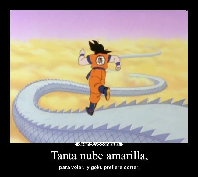 Tanta nube amarilla, - para volar.. y goku prefiere correr.