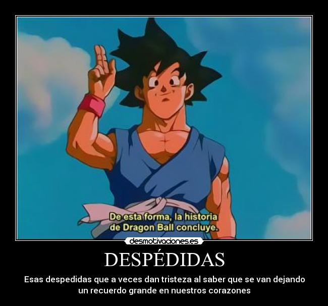 DESPÉDIDAS - Esas despedidas que a veces dan tristeza al saber que se van dejando
un recuerdo grande en nuestros corazones