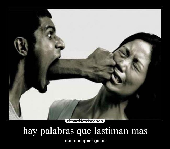 hay palabras que lastiman mas -