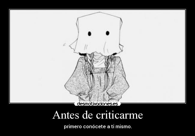 Antes de criticarme - primero conócete a ti mismo.