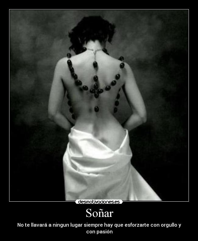 Soñar - No te llavará a ningun lugar siempre hay que esforzarte con orgullo y con pasión