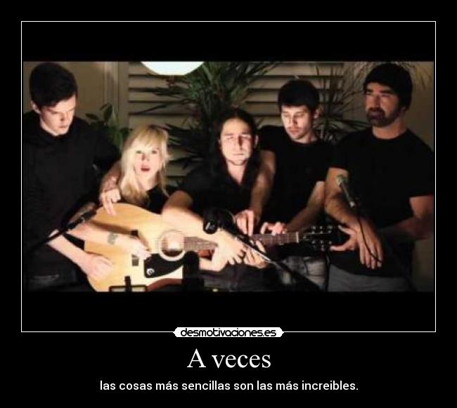 A veces - las cosas más sencillas son las más increibles.