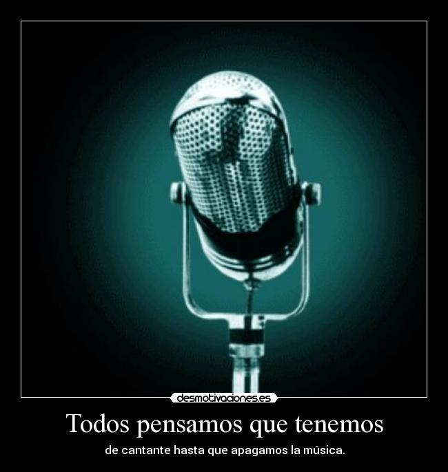 Todos pensamos que tenemos -