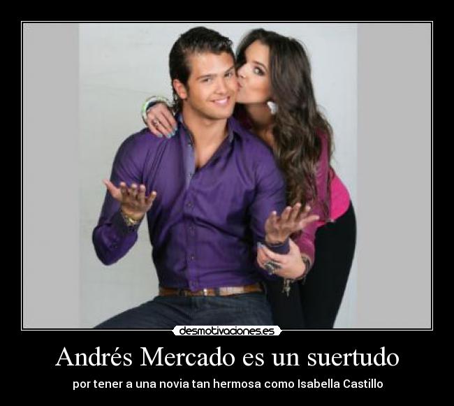 Andrés Mercado es un suertudo - por tener a una novia tan hermosa como Isabella Castillo