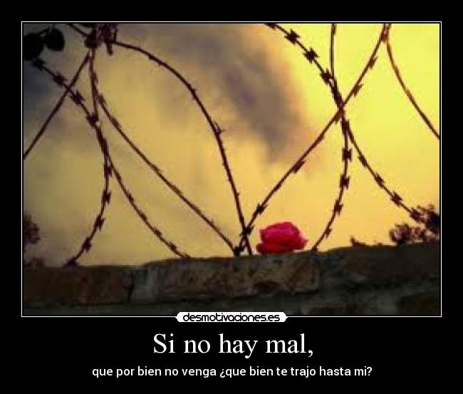 Si no hay mal, - 