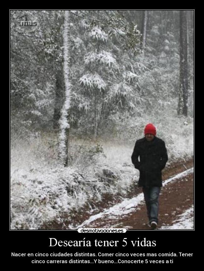 Desearía tener 5 vidas -