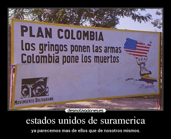 estados unidos de suramerica - ya parecemos mas de ellos que de nosotros mismos.