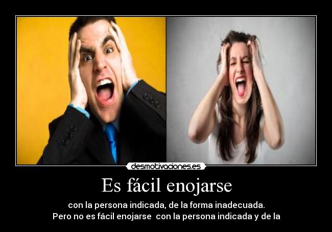 Es fácil enojarse -