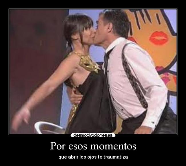 Por esos momentos -