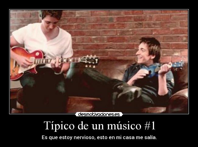 Típico de un músico #1 -