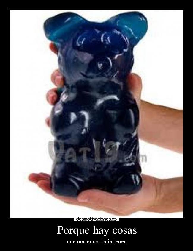 Porque hay cosas - que nos encantaria tener.