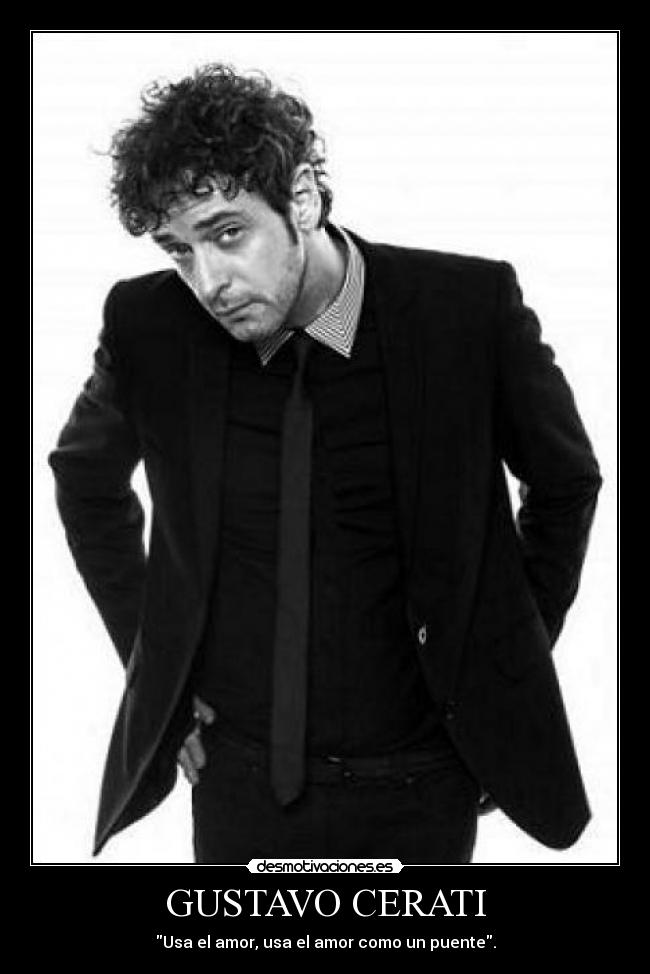 GUSTAVO CERATI - Usa el amor, usa el amor como un puente.