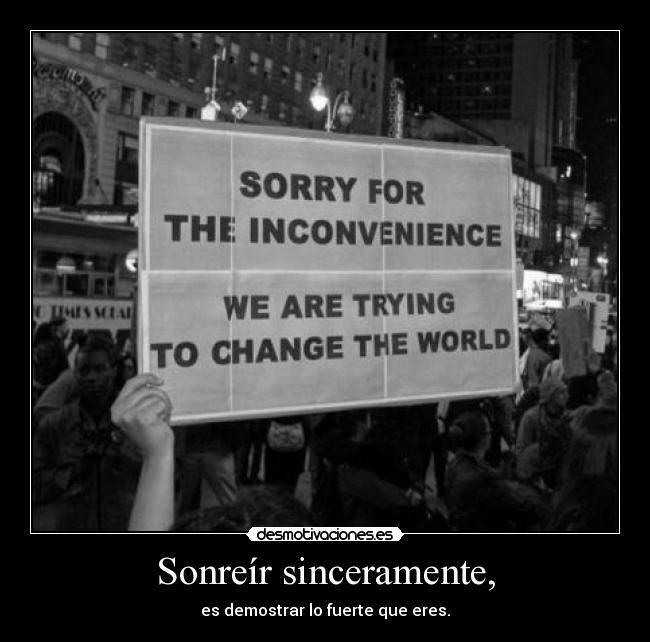 Sonreír sinceramente, - es demostrar lo fuerte que eres.