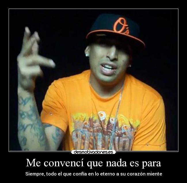 Me convencí que nada es para - Siempre, todo el que confía en lo eterno a su corazón miente