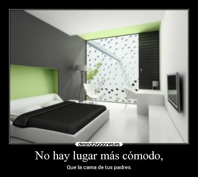 No hay lugar más cómodo, -
