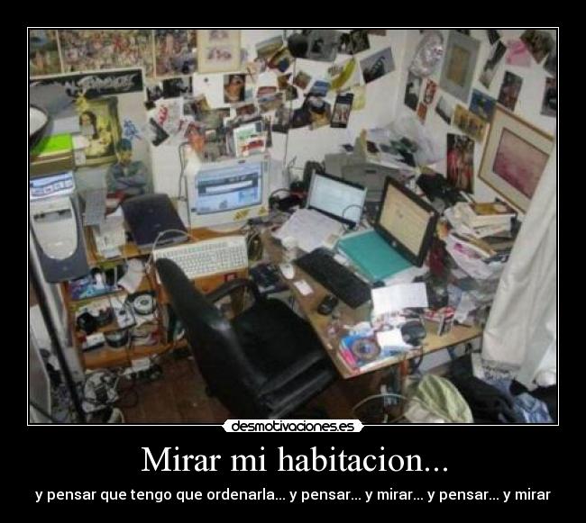 Mirar mi habitacion... -