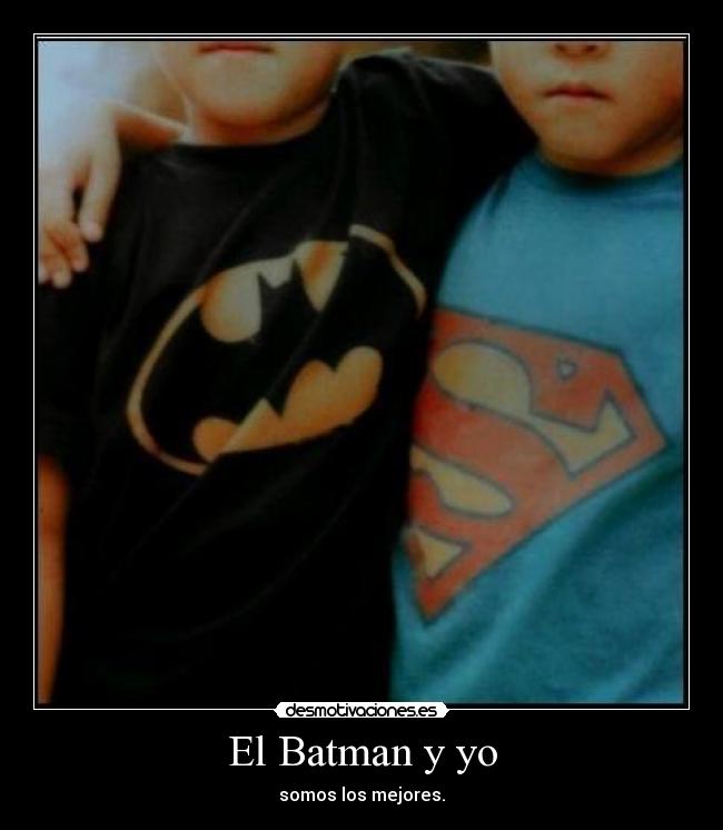 El Batman y yo - somos los mejores.