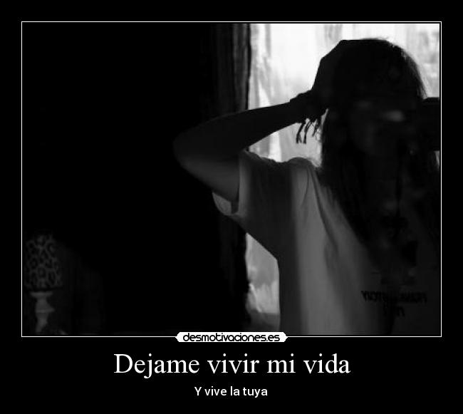 Dejame vivir mi vida - Y vive la tuya