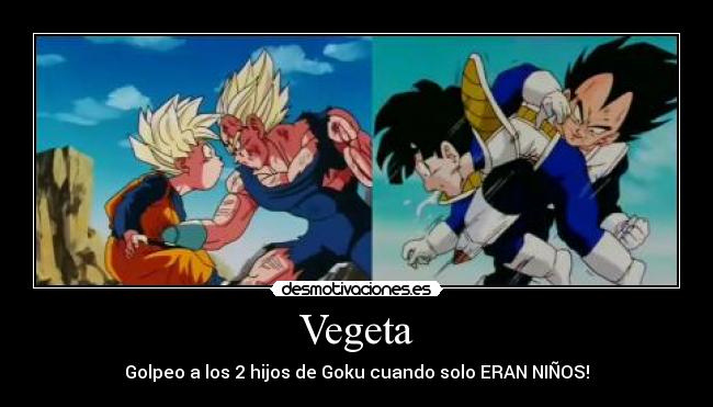 Vegeta - Golpeo a los 2 hijos de Goku cuando solo ERAN NIÑOS!